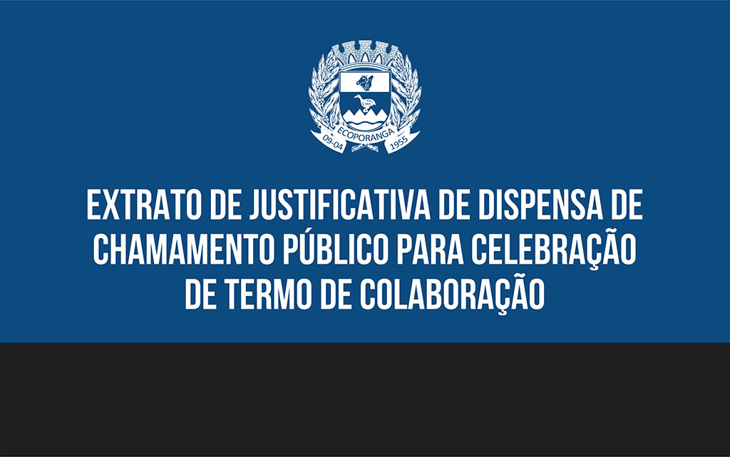 Prefeitura Municipal de Ecoporanga Divulga RATIFICAÇÃO E AUTORIZAÇÃO DE DISPENSA DE CHAMAMENTO PÚBLICO para a formalização do Termo de Colaboração