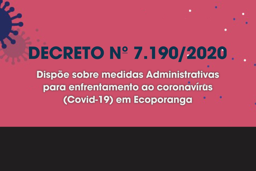 PREFEITURA DE ECOPORANGA EMITE DECRETO Nº 7.190/2020 COM NOVAS MEDIDAS ADMINISTRATIVAS DE ENFRENTAMENTO AO CORONAVÍRUS
