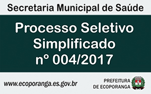 Processo Seletivo Simplificado Edital nº 004/2017, para Secretaria Municipal de Saúde